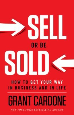 Sell or Be Sold How to Get Your Way in Business and in Life by Grant Cardone — Paperback (Brand New)