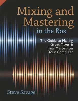 Mixing AND Mastering IN THE Box: THE GUIDE TO Making GREAT by Steve Savage — Paperback (Brand New)