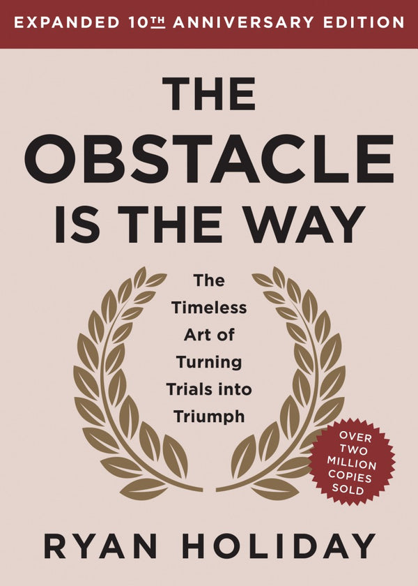 The Obstacle is the Way: The Ancient Art of Turning Adversity to Advantage Book by Ryan Holiday — Paperback (Brand New)
