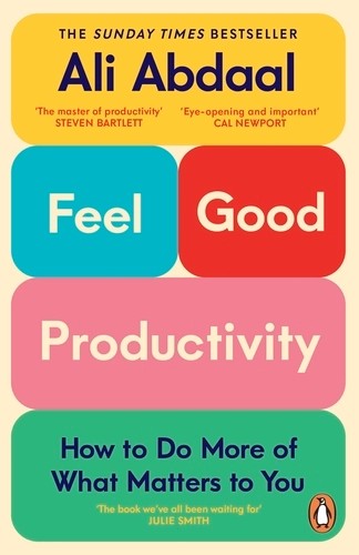 Feel-Good Productivity: How to Do More of What Matters to You by Ali Abdaal — Paperback (Brand New)