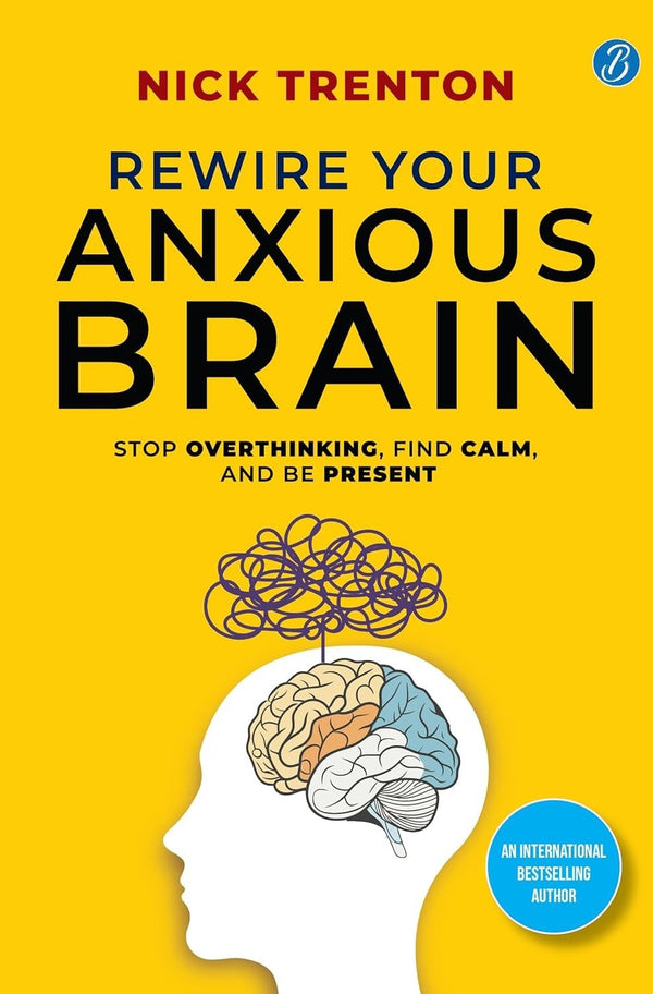 Rewire Your Anxious Brain Stop Overthinking, Find Calm, And Be Present — Paperback (Brand New)