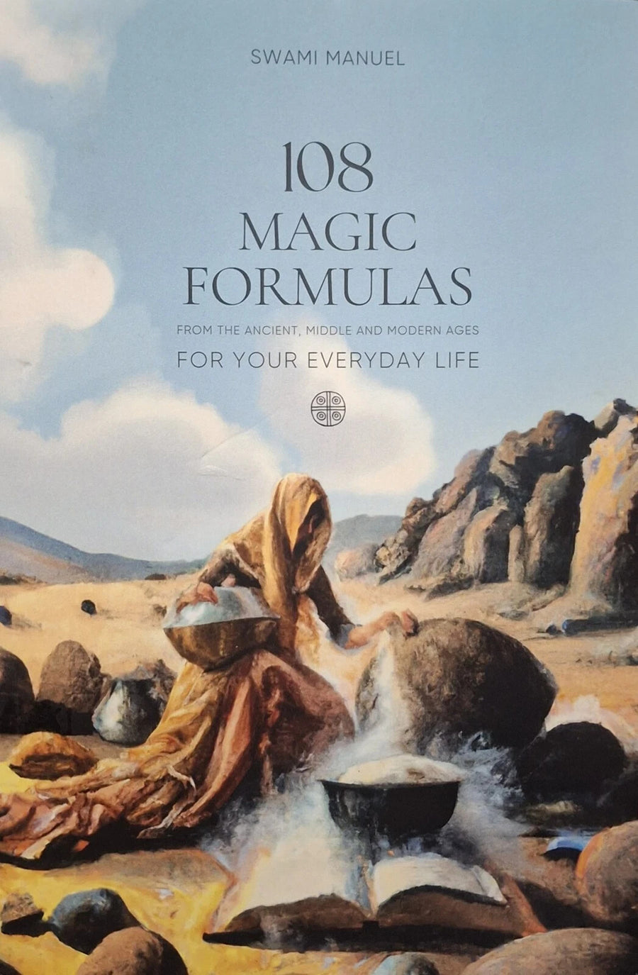 108 MAGIC FORMULAS FOR YOUR EVERYDAY LIFE From the Ancient, Middle and Mode Ages — Paperback (Brand New)