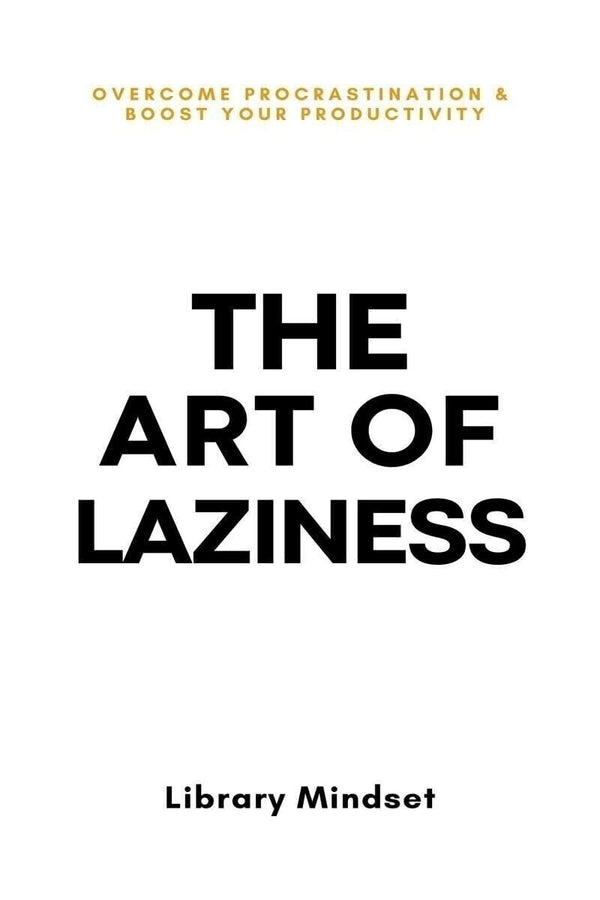 The Art of Laziness: Overcome Procrastination & Improve Your Productivity by Library Mindset — Paperback (Brand New)