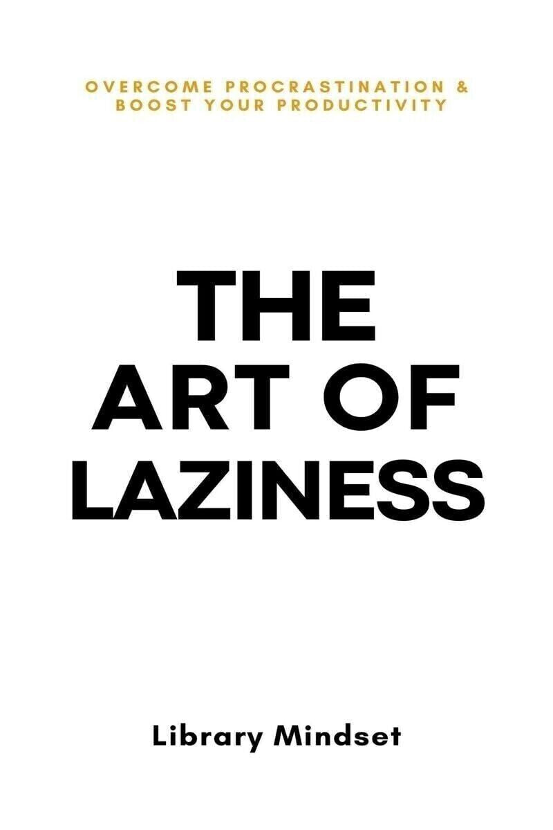 The Art of Laziness: Overcome Procrastination & Improve Your Productivity by Library Mindset — Paperback (Brand New)