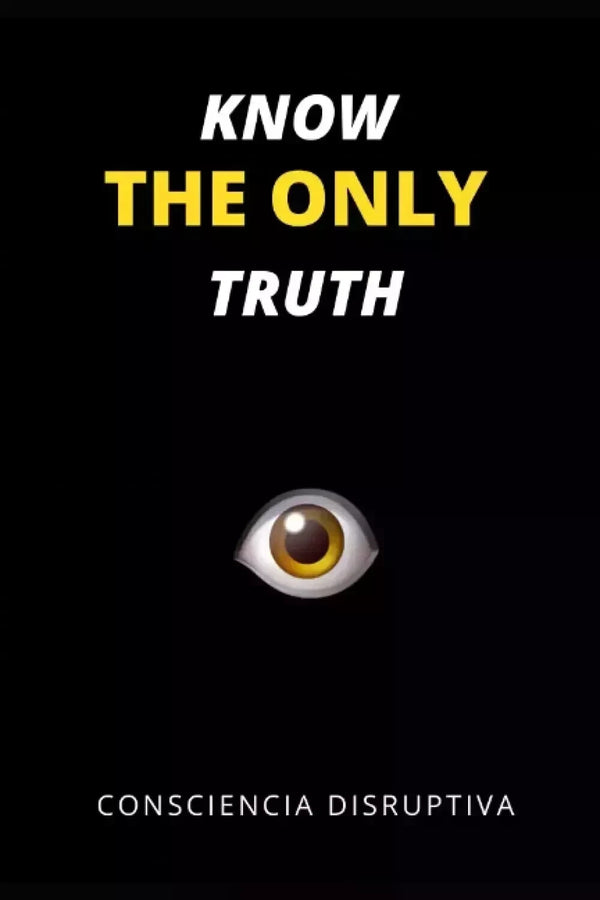 Know the Only Truth by Consciencia Disruptiva — Paperback (Brand New)