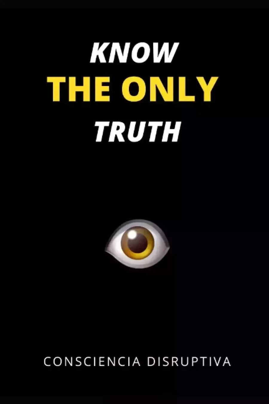 Know the Only Truth by Consciencia Disruptiva — Paperback (Brand New)