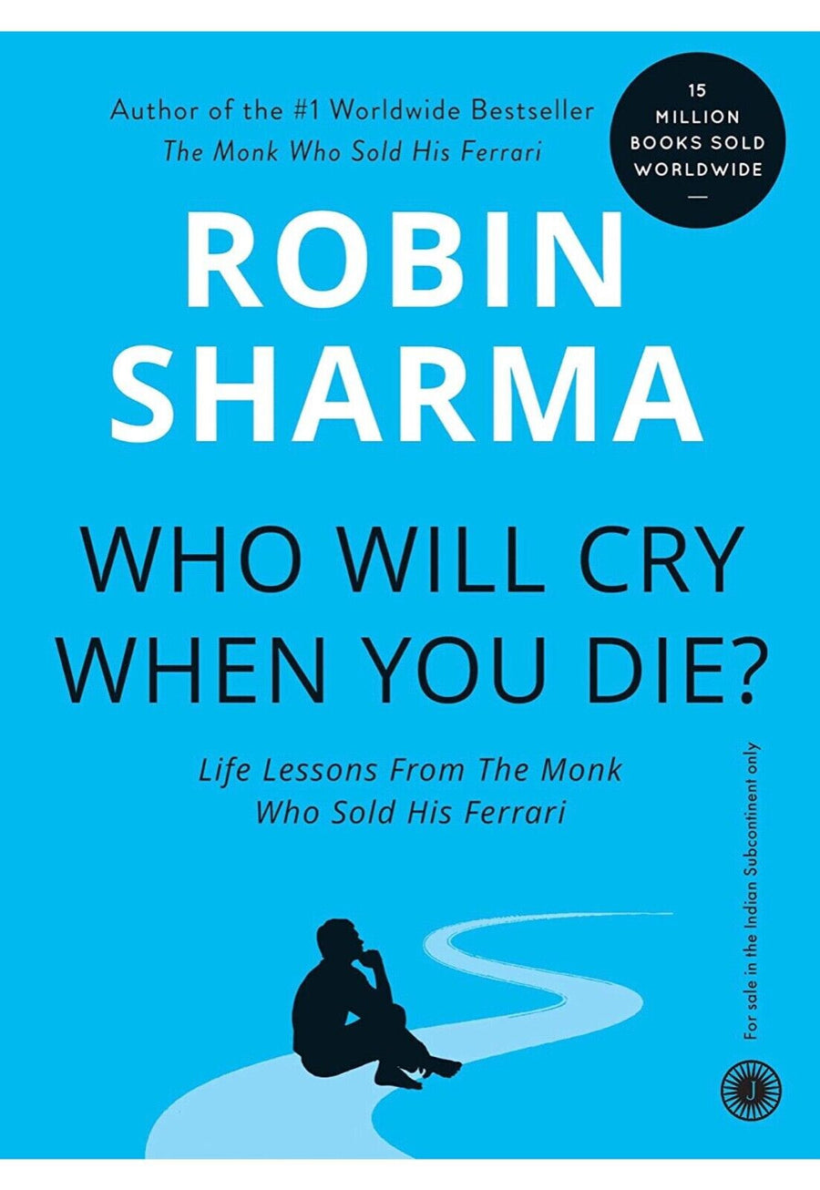 Who Will Cry When You Die?: From the Monk Who Sold His Ferrari - Robin Sharma by Robin Sharma — Paperback (Brand New)
