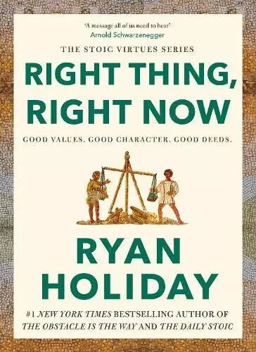 Right Thing Right Now Good Values Good Character. Good Deeds by Ryan Holiday — Paperback (Brand New)