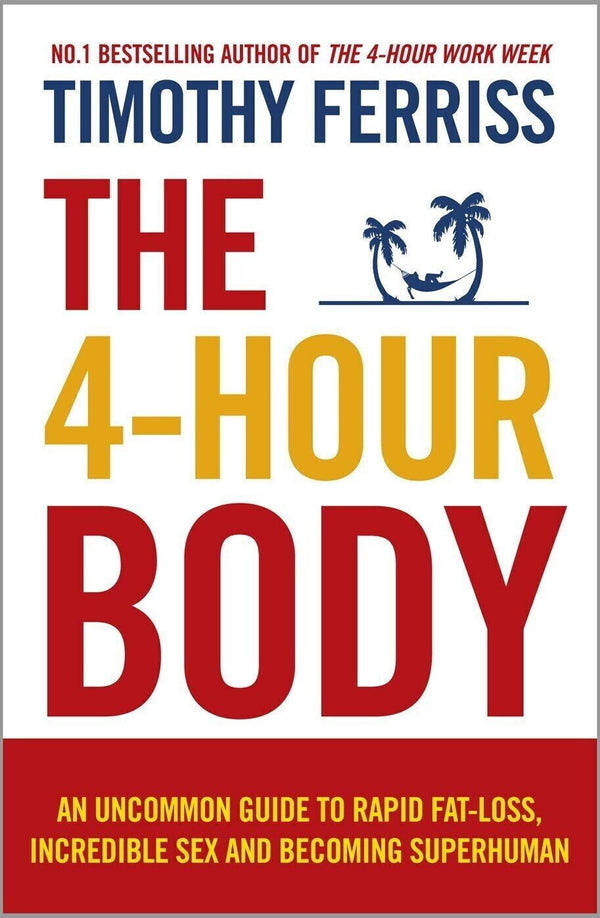 The 4Hour Body An Uncommon Guide To Rapid by Timothy Ferriss — Paperback (Brand New)