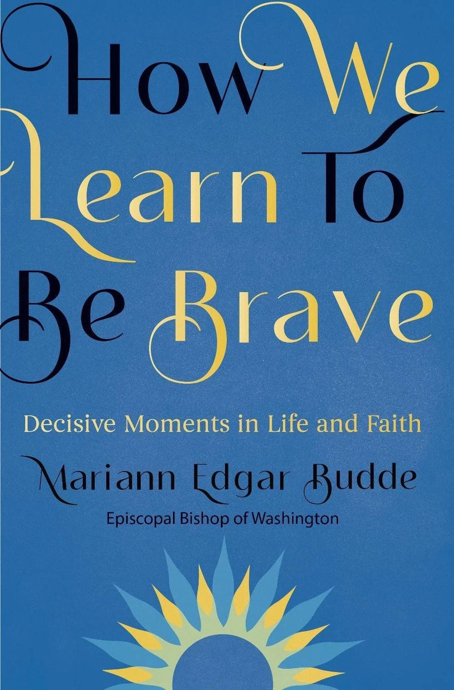 How We Learn to Be Brave: Decisive Moments in Life and Faith — Paperback (Brand New)
