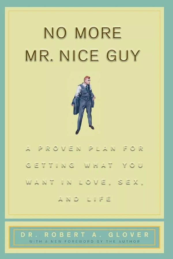 No More Mr Nice Guy: A Proven Plan for Getting — Paperback (Brand New)