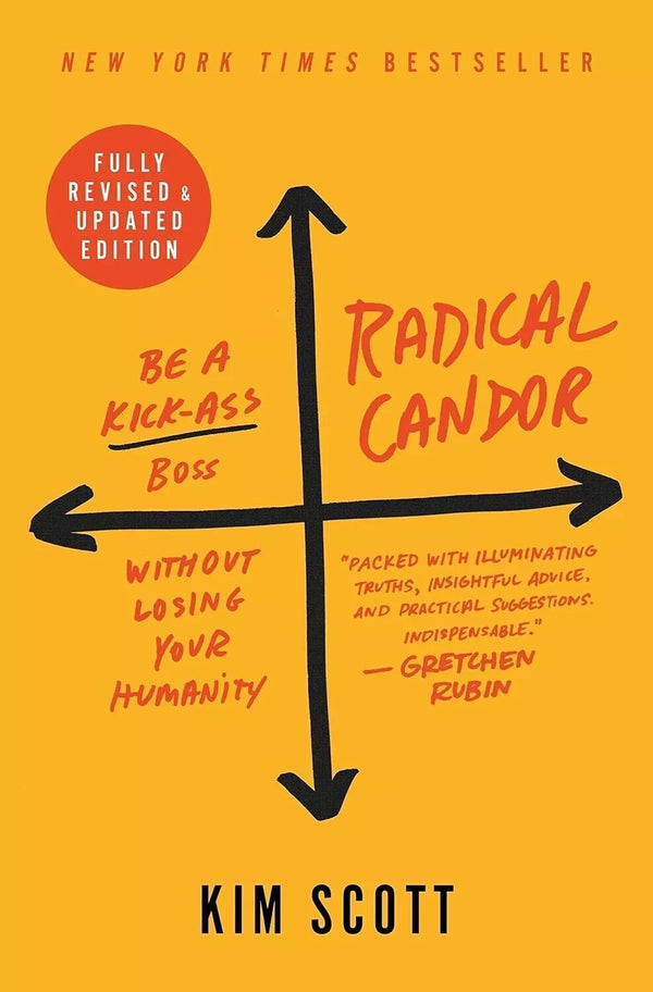 Radical Candor Be a Kick Ass Boss Without Losing Your Humanity — Hardcover (Brand New)