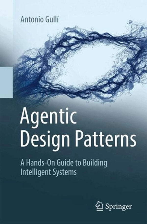 Agentic Design Patterns: A Hands-On Guide to Building Intelligent Systems — Paperback (Brand New)