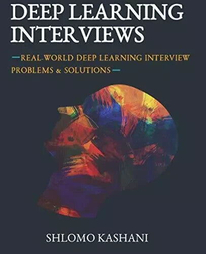 Deep Learning Interviews by Shlomo Kashani — Paperback (Brand New)