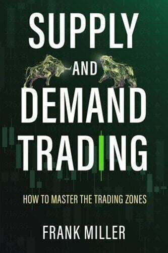 Supply and Demand Trading: How To Master The Trading Zones by Frank Miller — Paperback (Brand New)