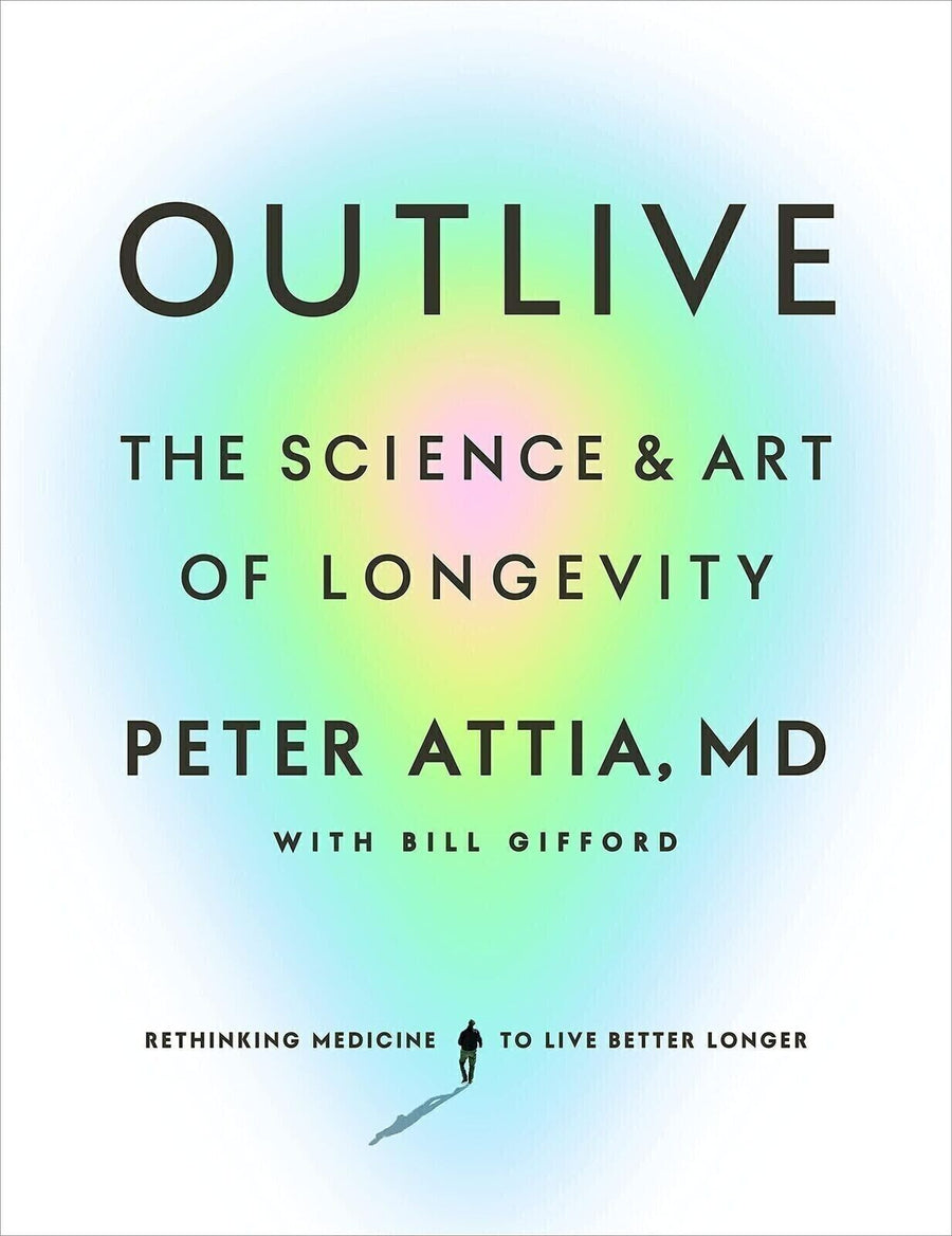 Outlive The Science and Art of Longevity by Peter Attia — Paperback (Brand New)