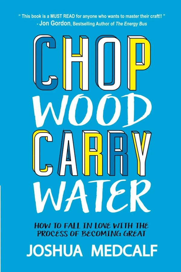 Chop Wood Carry Water by Joshua Medcalf — Paperback (Brand New)