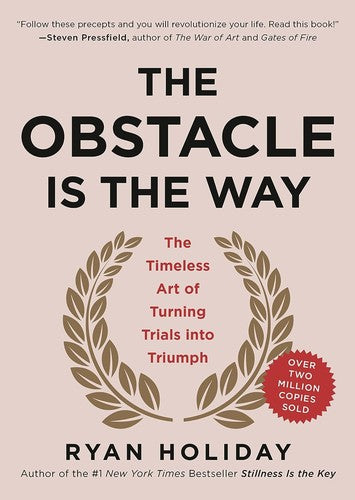 The Obstacle is the Way: The Ancient Art of Turning Adversity to Advantage Book by Ryan Holiday — Paperback (Brand New)